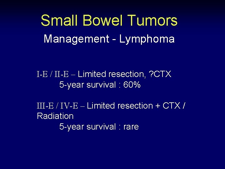 Small Bowel Tumors Management - Lymphoma I-E / II-E – Limited resection, ? CTX