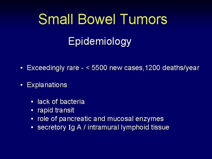 Small Bowel Tumors Epidemiology • Exceedingly rare - < 5500 new cases, 1200 deaths/year
