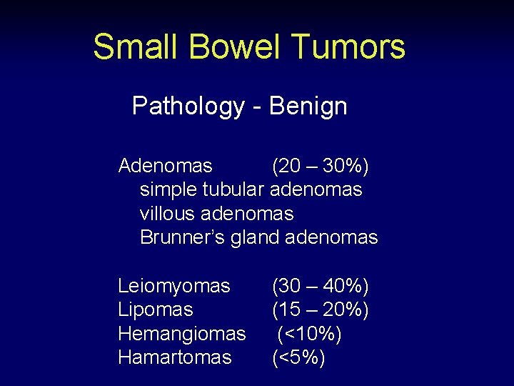 Small Bowel Tumors Pathology - Benign Adenomas (20 – 30%) simple tubular adenomas villous