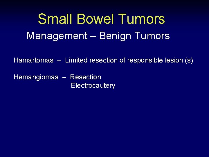 Small Bowel Tumors Management – Benign Tumors Hamartomas – Limited resection of responsible lesion