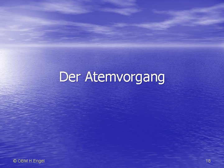 Der Atemvorgang © OBM H. Engel 18 