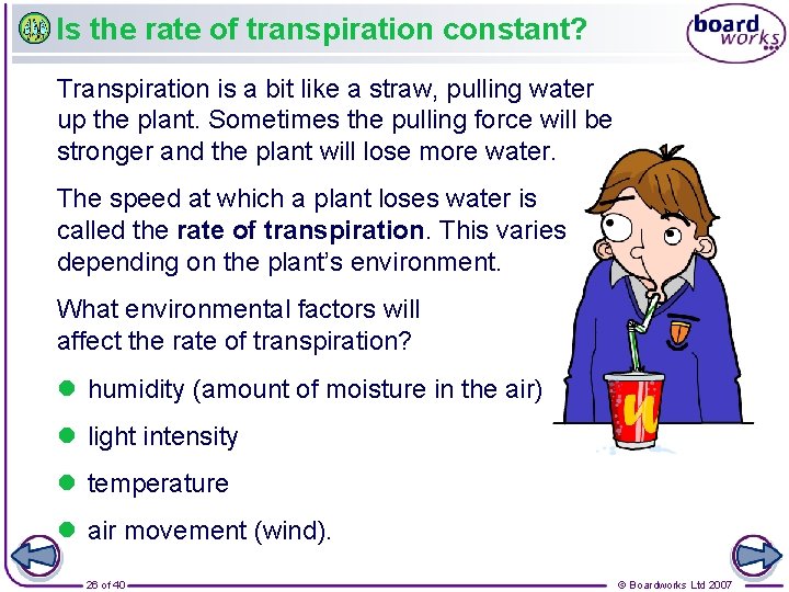 Is the rate of transpiration constant? Transpiration is a bit like a straw, pulling