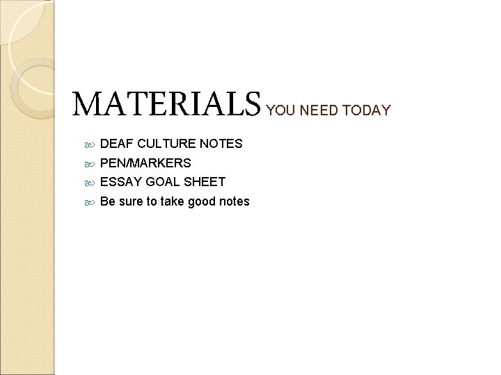 MATERIALS DEAF CULTURE NOTES PEN/MARKERS ESSAY GOAL SHEET Be sure to take good notes
