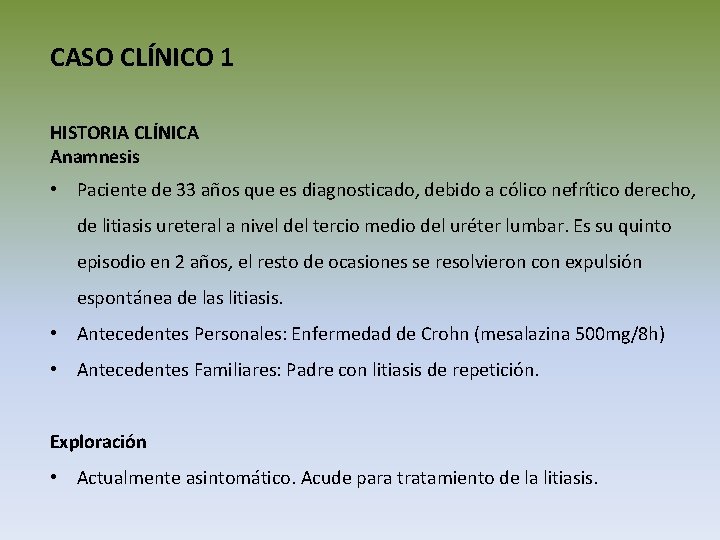 CASO CLÍNICO 1 HISTORIA CLÍNICA Anamnesis • Paciente de 33 años que es diagnosticado,