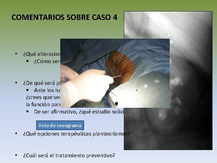 COMENTARIOS SOBRE CASO 4 • ¿Qué alteraciones encontraremos en su sistemático urinario? § ¿Cómo