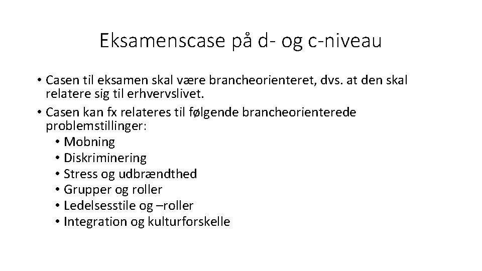 Eksamenscase på d- og c-niveau • Casen til eksamen skal være brancheorienteret, dvs. at