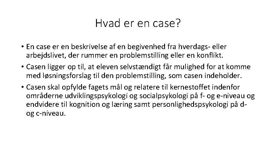 Hvad er en case? • En case er en beskrivelse af en begivenhed fra