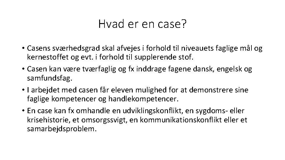 Hvad er en case? • Casens sværhedsgrad skal afvejes i forhold til niveauets faglige