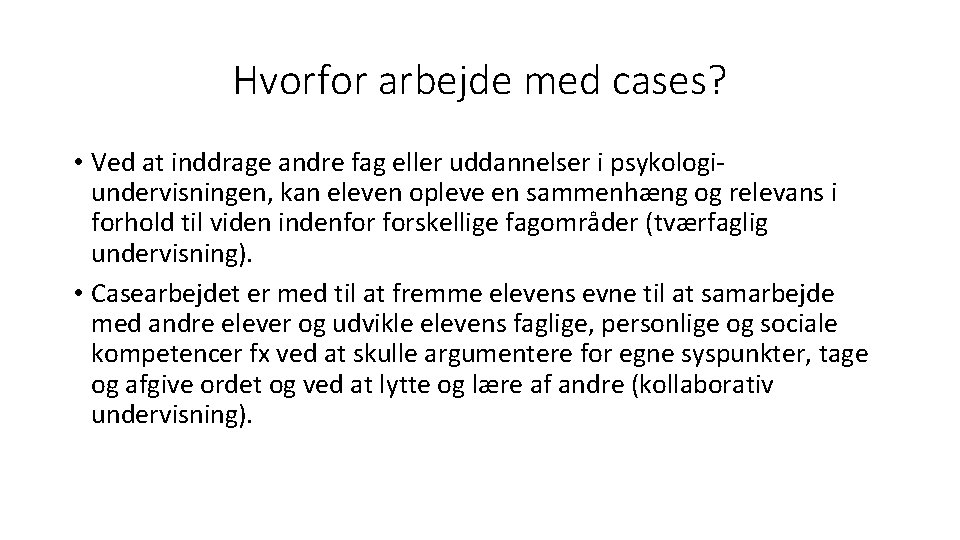 Hvorfor arbejde med cases? • Ved at inddrage andre fag eller uddannelser i psykologiundervisningen,