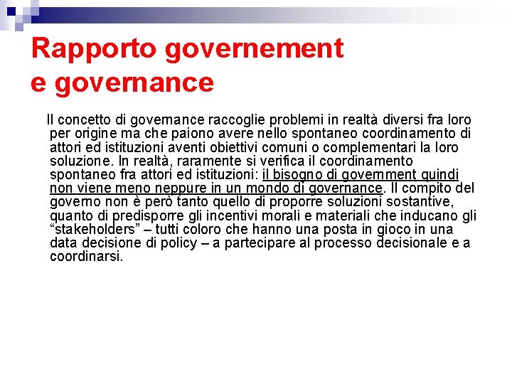 Rapporto governement e governance Il concetto di governance raccoglie problemi in realtà diversi fra