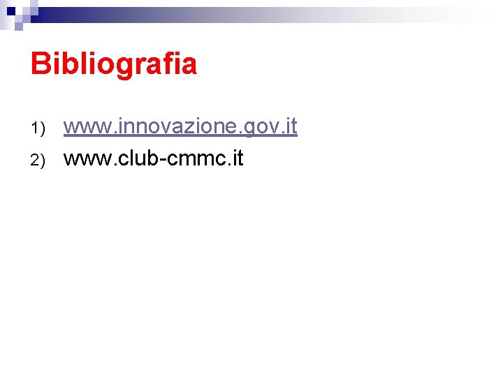 Bibliografia 1) 2) www. innovazione. gov. it www. club-cmmc. it 