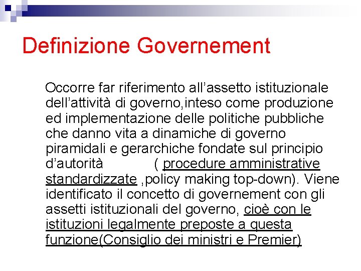 Definizione Governement Occorre far riferimento all’assetto istituzionale dell’attività di governo, inteso come produzione ed