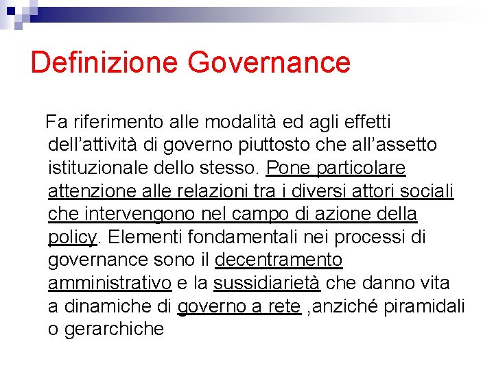 Definizione Governance Fa riferimento alle modalità ed agli effetti dell’attività di governo piuttosto che