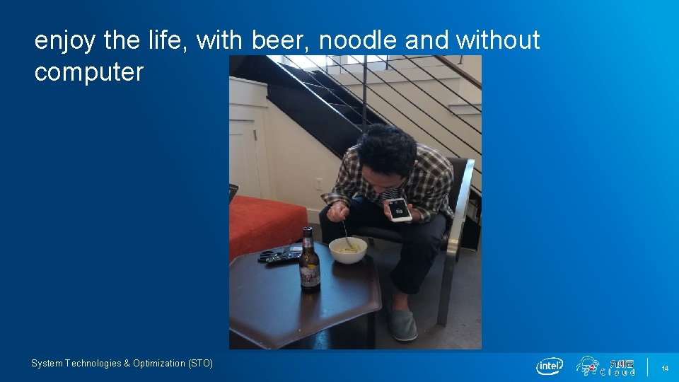 enjoy the life, with beer, noodle and without computer System Technologies & Optimization (STO)