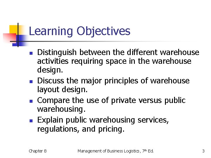 Learning Objectives n n Distinguish between the different warehouse activities requiring space in the
