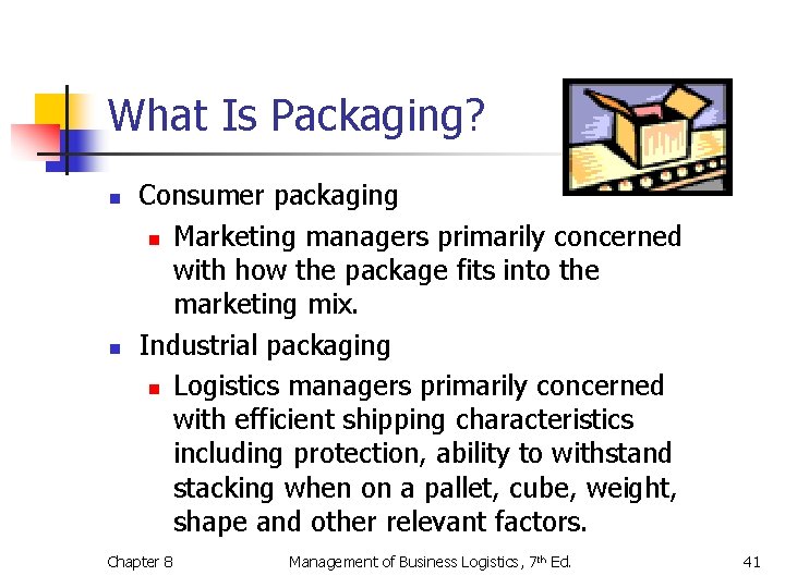 What Is Packaging? n n Consumer packaging n Marketing managers primarily concerned with how
