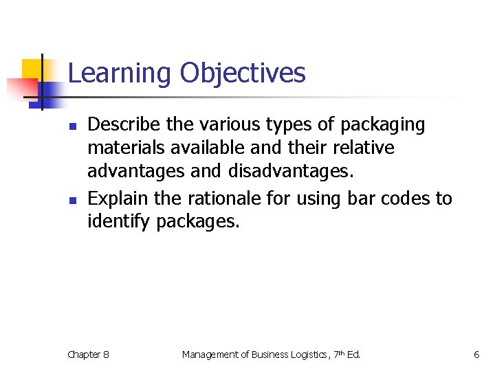 Learning Objectives n n Describe the various types of packaging materials available and their