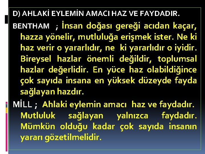 D) AHLAKİ EYLEMİN AMACI HAZ VE FAYDADIR. BENTHAM ; İnsan doğası gereği acıdan kaçar,