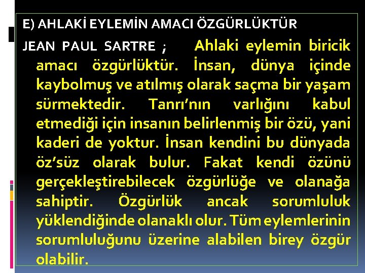 E) AHLAKİ EYLEMİN AMACI ÖZGÜRLÜKTÜR Ahlaki eylemin biricik amacı özgürlüktür. İnsan, dünya içinde kaybolmuş