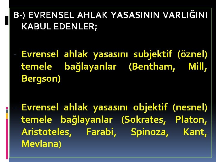 B-) EVRENSEL AHLAK YASASININ VARLIĞINI KABUL EDENLER; - Evrensel ahlak yasasını subjektif (öznel) temele