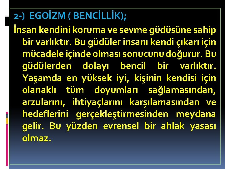 2 -) EGOİZM ( BENCİLLİK); İnsan kendini koruma ve sevme güdüsüne sahip bir varlıktır.