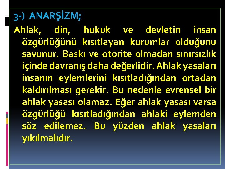 3 -) ANARŞİZM; Ahlak, din, hukuk ve devletin insan özgürlüğünü kısıtlayan kurumlar olduğunu savunur.