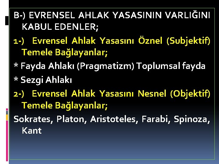 B-) EVRENSEL AHLAK YASASININ VARLIĞINI KABUL EDENLER; 1 -) Evrensel Ahlak Yasasını Öznel (Subjektif)