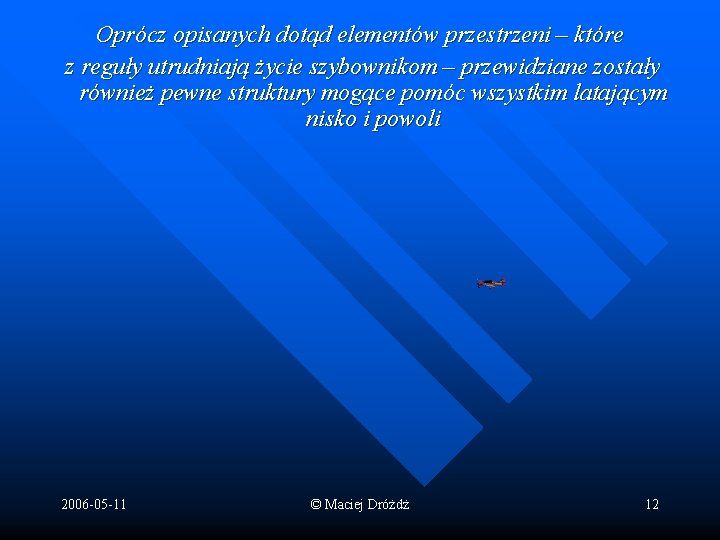 Oprócz opisanych dotąd elementów przestrzeni – które z reguły utrudniają życie szybownikom – przewidziane