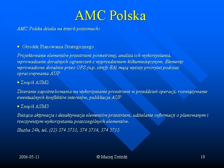 AMC Polska działa na trzech poziomach: § Ośrodek Planowania Strategicznego Projektowanie elementów przestrzeni powietrznej,