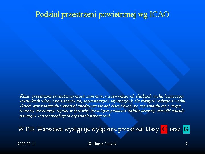 Podział przestrzeni powietrznej wg ICAO Klasa przestrzeni powietrznej mówi nam m. in. o zapewnianych