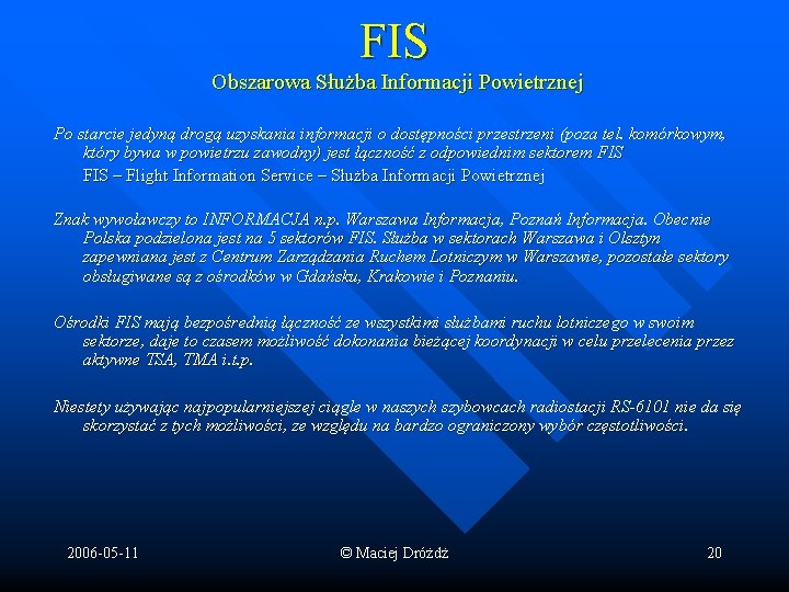 FIS Obszarowa Służba Informacji Powietrznej Po starcie jedyną drogą uzyskania informacji o dostępności przestrzeni