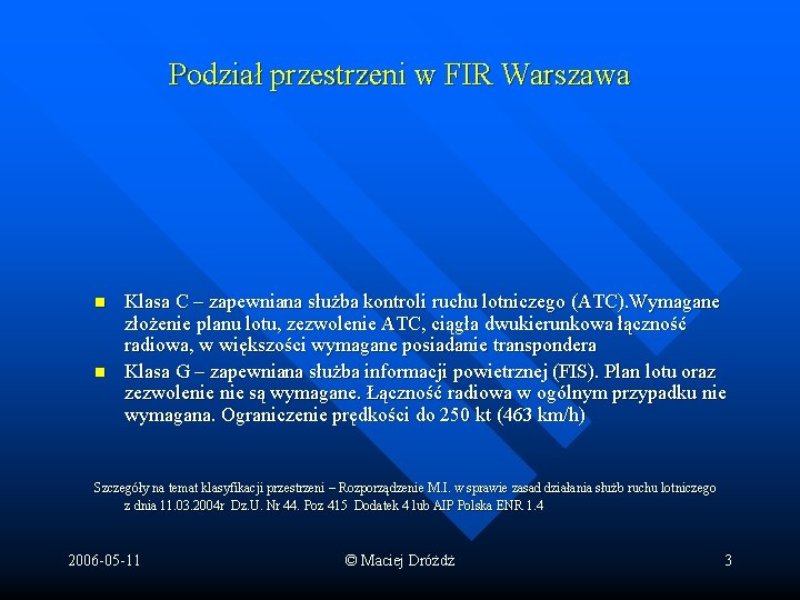 Podział przestrzeni w FIR Warszawa n n Klasa C – zapewniana służba kontroli ruchu