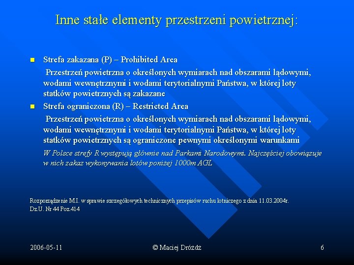 Inne stałe elementy przestrzeni powietrznej: n n Strefa zakazana (P) – Prohibited Area Przestrzeń