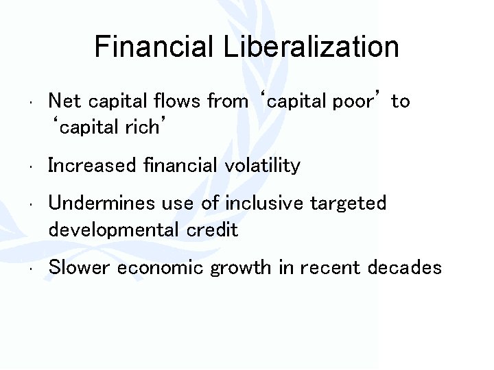 Financial Liberalization • Net capital flows from ‘capital poor’ to ‘capital rich’ • Increased