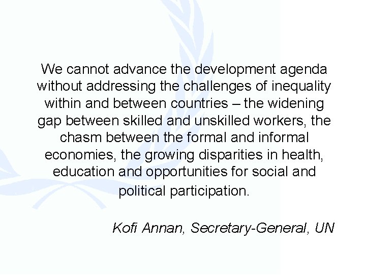 We cannot advance the development agenda without addressing the challenges of inequality within and