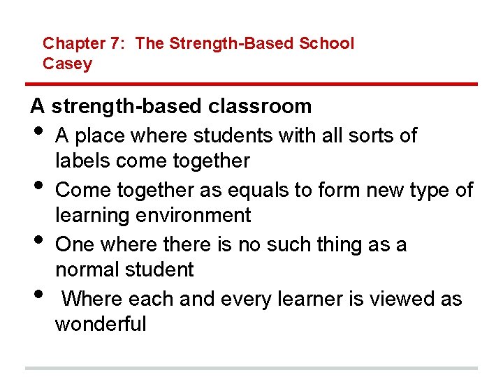 Chapter 7: The Strength-Based School Casey A strength-based classroom A place where students with