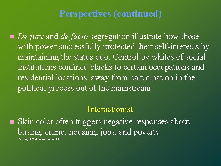 Perspectives (continued) De jure and de facto segregation illustrate how those with power successfully