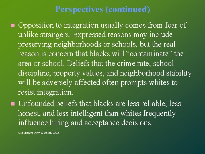 Perspectives (continued) Opposition to integration usually comes from fear of unlike strangers. Expressed reasons