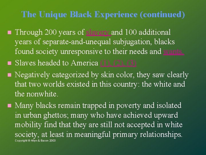 The Unique Black Experience (continued) Through 200 years of slavery and 100 additional years