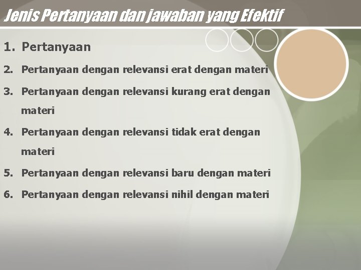 Jenis Pertanyaan dan jawaban yang Efektif 1. Pertanyaan 2. Pertanyaan dengan relevansi erat dengan