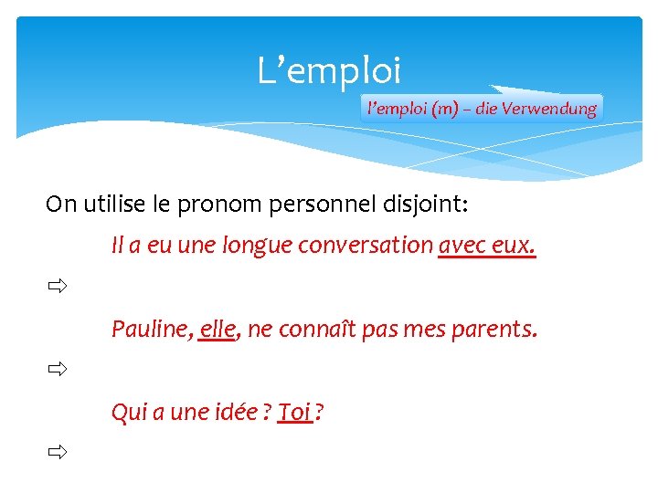 L’emploi l’emploi (m) – die Verwendung On utilise le pronom personnel disjoint: Il a