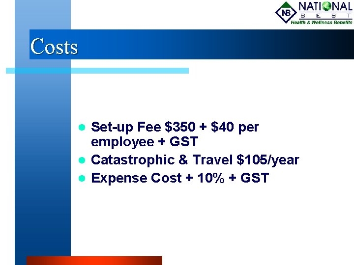 Costs Set-up Fee $350 + $40 per employee + GST Catastrophic & Travel $105/year