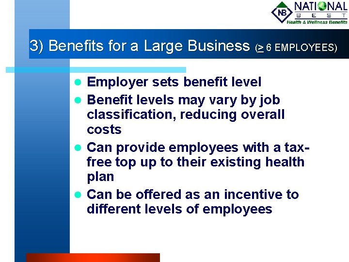 3) Benefits for a Large Business (> 6 EMPLOYEES) Employer sets benefit level Benefit