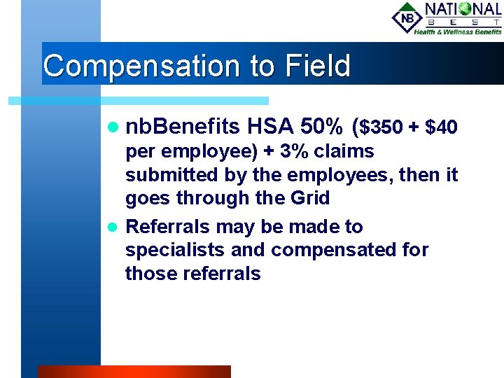 Compensation to Field nb. Benefits HSA 50% ($350 + $40 per employee) + 3%