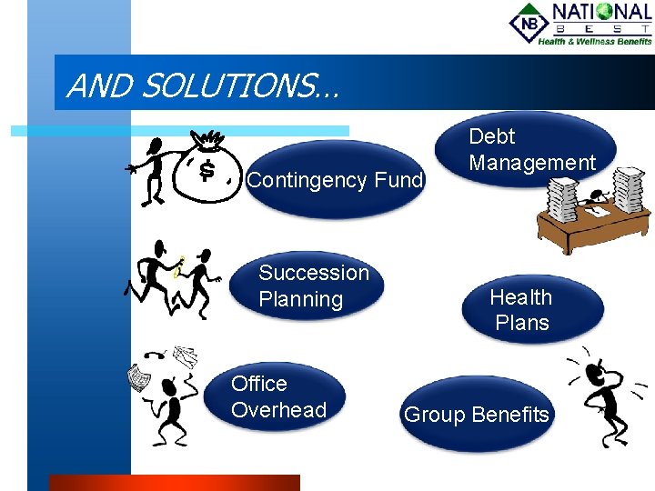 AND SOLUTIONS… Contingency Fund Succession Planning Office Overhead Debt Management Health Plans Group Benefits