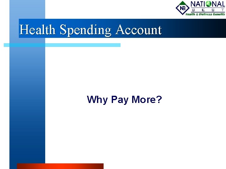 Health Spending Account Why Pay More? 