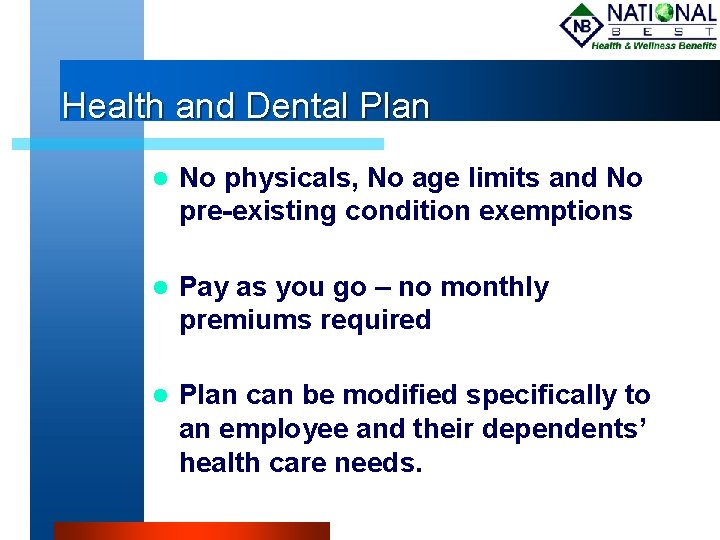 Health and Dental Plan No physicals, No age limits and No pre-existing condition exemptions