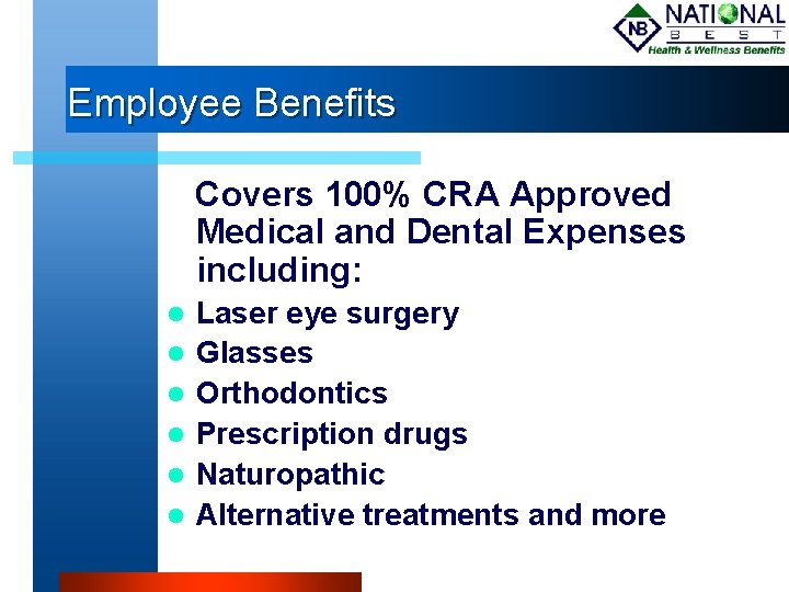 Employee Benefits Covers 100% CRA Approved Medical and Dental Expenses including: Laser eye surgery