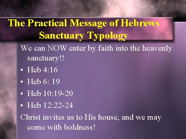 The Practical Message of Hebrews Sanctuary Typology We can NOW enter by faith into