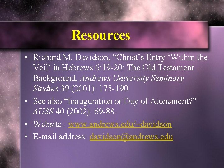 Resources • Richard M. Davidson, “Christ’s Entry ‘Within the Veil’ in Hebrews 6: 19